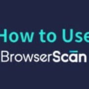 如何使用BrowserScan检查你的浏览器指纹